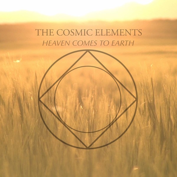 The Cosmic Elements - Heaven Comes To Earth (2019)