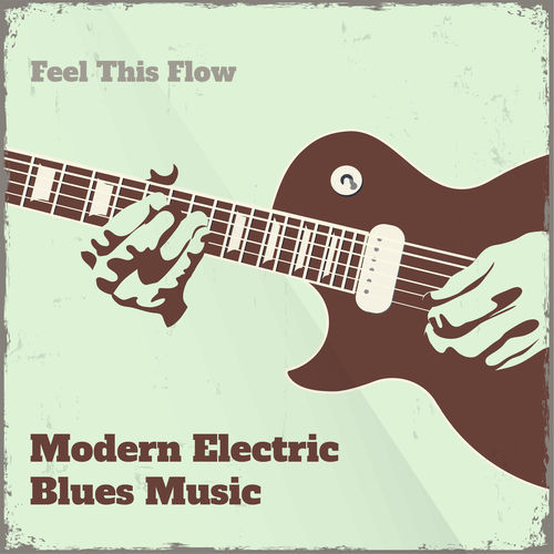 VA - Modern Electric Blues Music - Feel This Flow (2020)